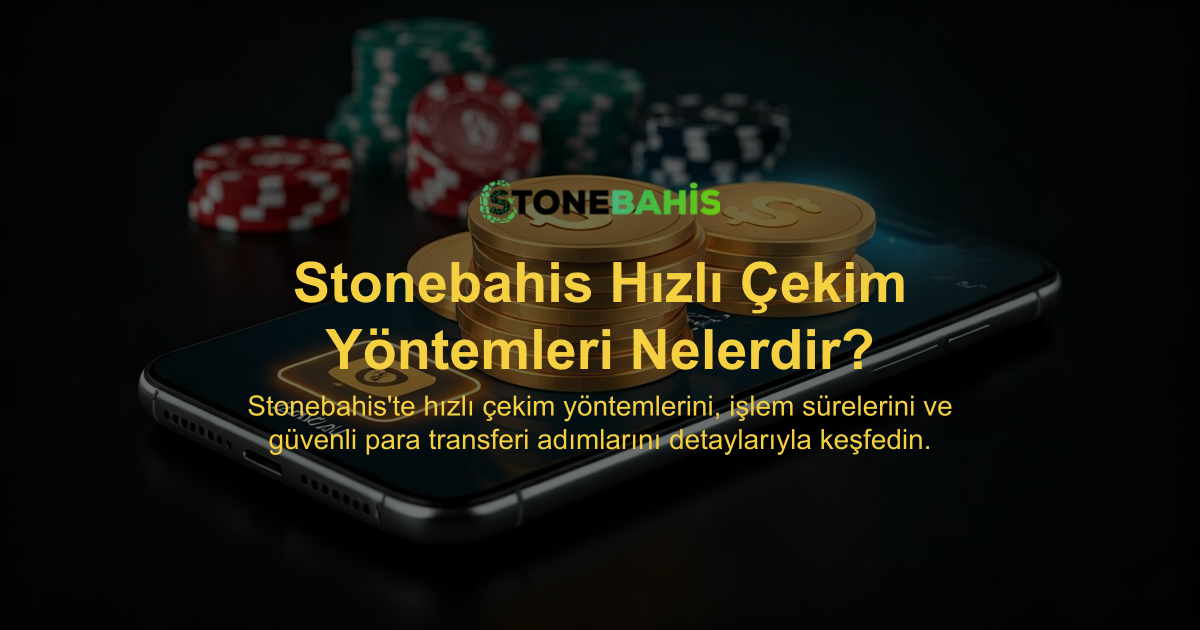 Stonebahis Hızlı Çekim Yöntemleri Nelerdir?
