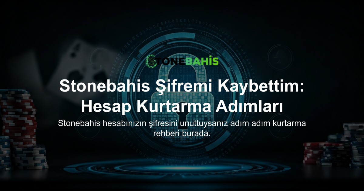 Stonebahis Şifremi Kaybettim: Hesap Kurtarma Adımları