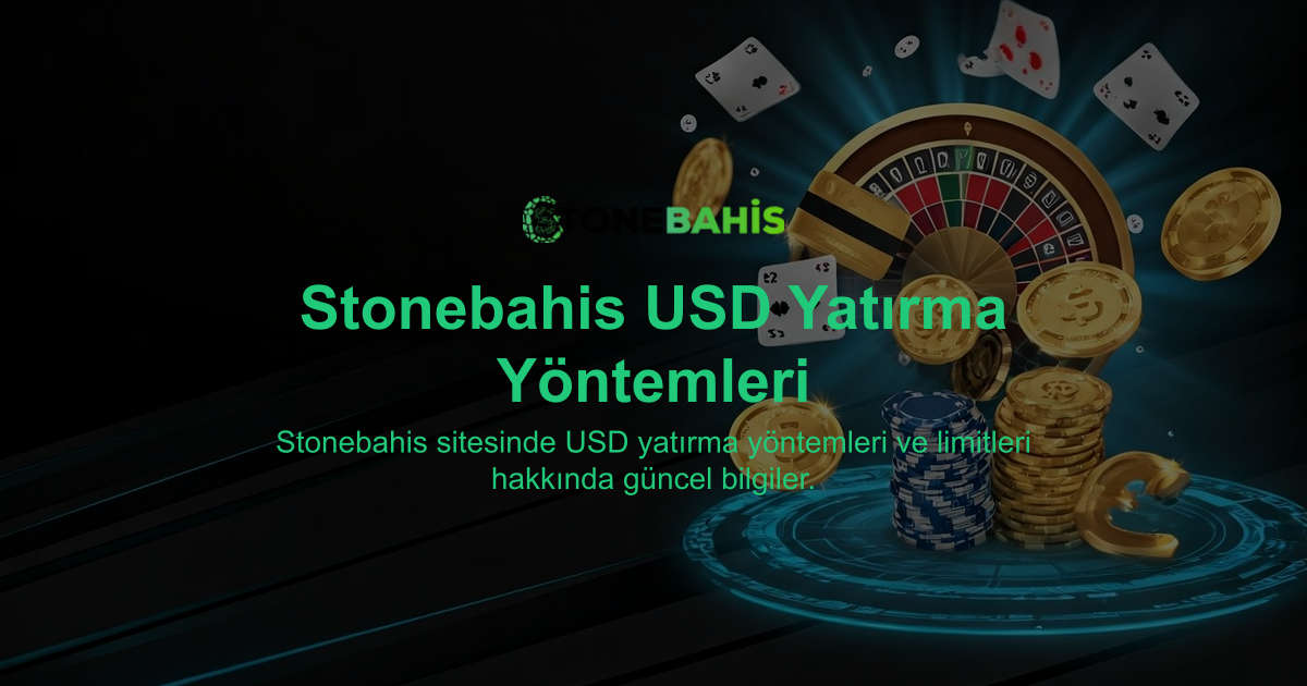 Stonebahis USD Yatırma Yöntemleri