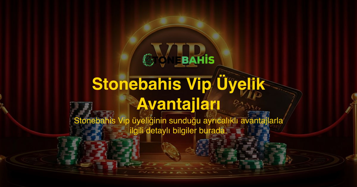 Stonebahis Vip Üyelik Avantajları