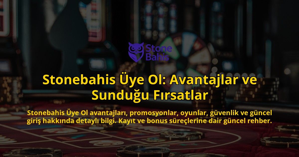 Stonebahis-ye-Ol-Avantajlar-ve-Sunduu-Frsatlar-overlay-1768233738.jpg