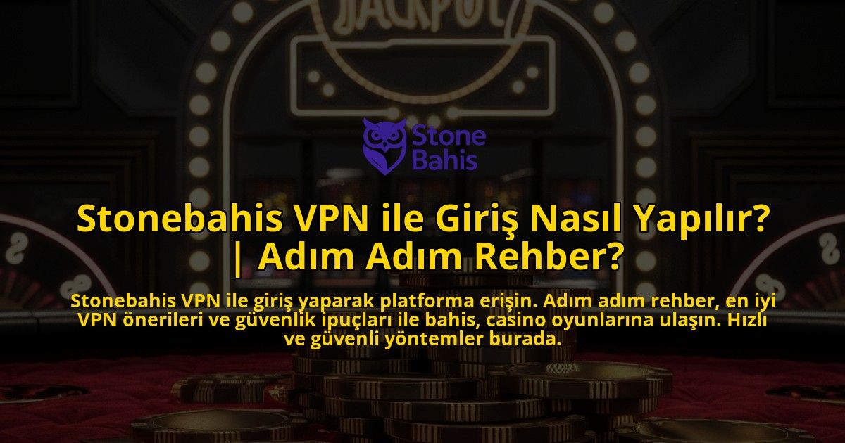 Stonebahis-VPN-ile-Giris-Nasil-Yapilir-Adim-Adim-Rehber-overlay-1771770911.jpg