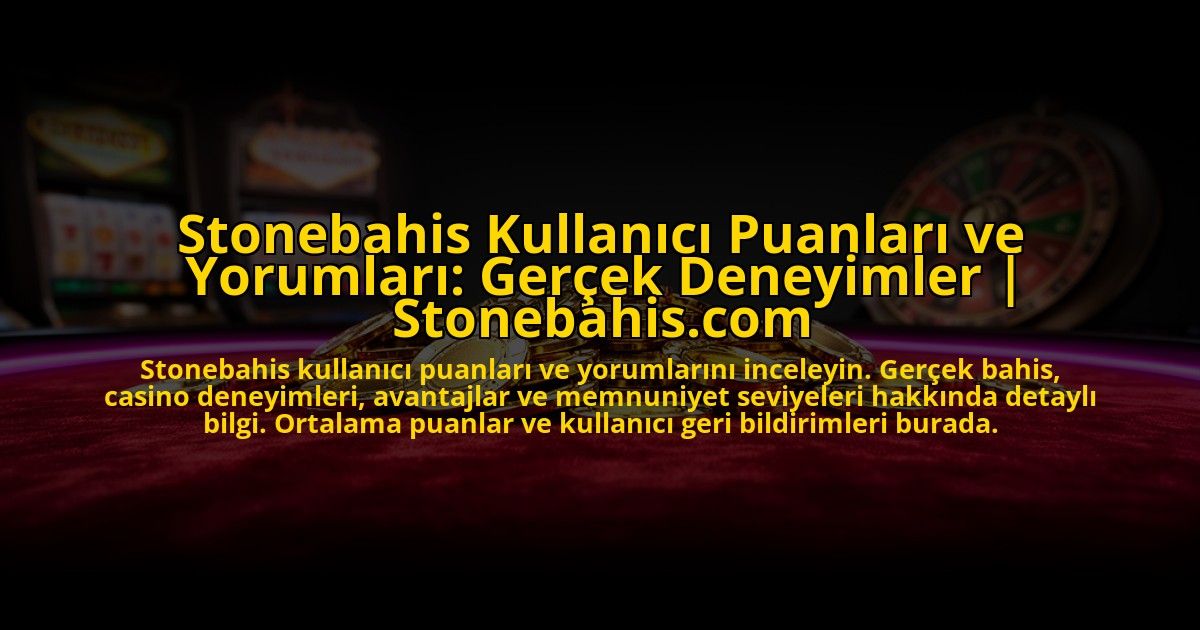 Stonebahis-Kullanici-Puanlari-ve-Yorumlari-Gercek-Deneyimler-Stonebahiscom-overlay-1772816731.jpg